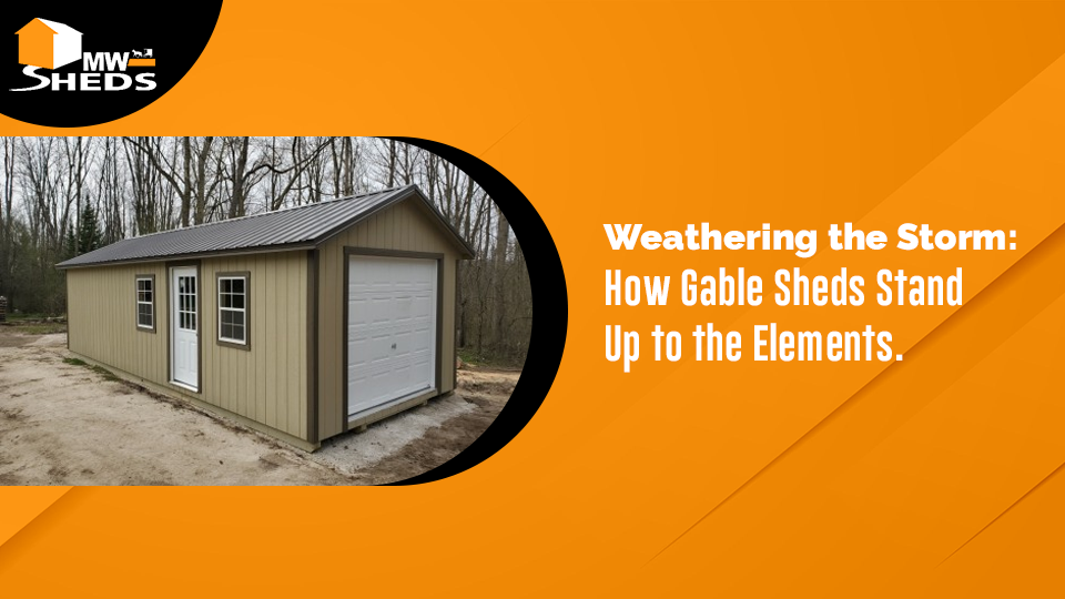 Weathering the Storm: How Gable Sheds Stand Up to the Elements
